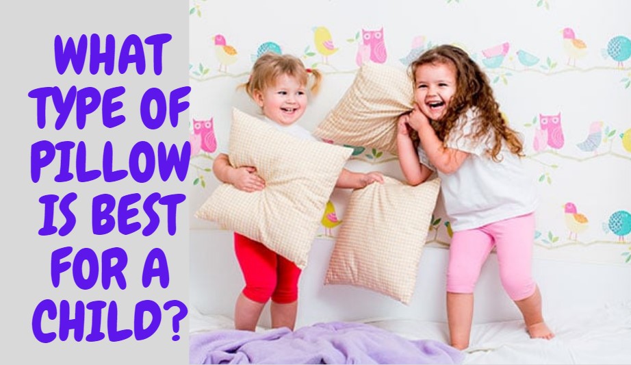 What Type Of Pillow Is Best For A Child? [Everything You Need To Know]