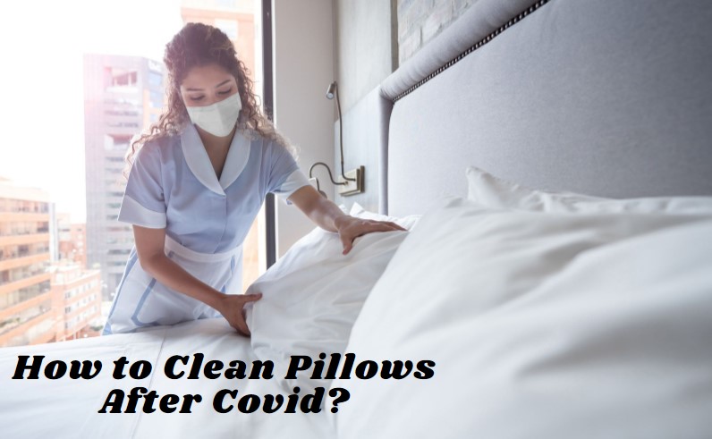 How to Clean Pillows After Covid?